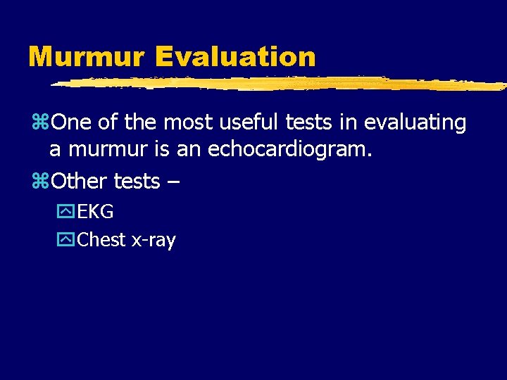 Murmur Evaluation z. One of the most useful tests in evaluating a murmur is