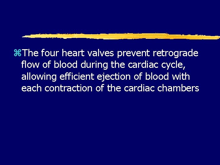 z. The four heart valves prevent retrograde flow of blood during the cardiac cycle,