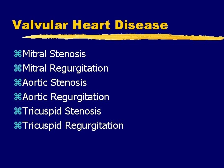 Valvular Heart Disease z. Mitral Stenosis z. Mitral Regurgitation z. Aortic Stenosis z. Aortic