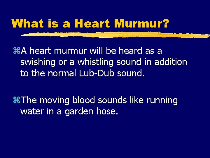 What is a Heart Murmur? z. A heart murmur will be heard as a