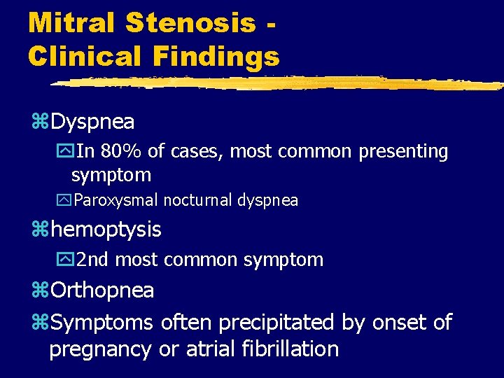 Mitral Stenosis Clinical Findings z. Dyspnea y. In 80% of cases, most common presenting