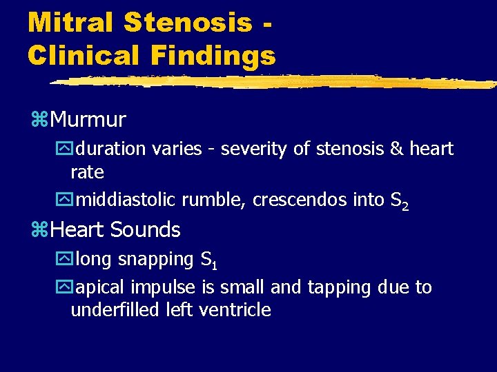 Mitral Stenosis Clinical Findings z. Murmur yduration varies - severity of stenosis & heart