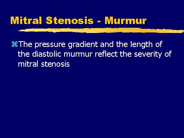 Mitral Stenosis - Murmur z. The pressure gradient and the length of the diastolic