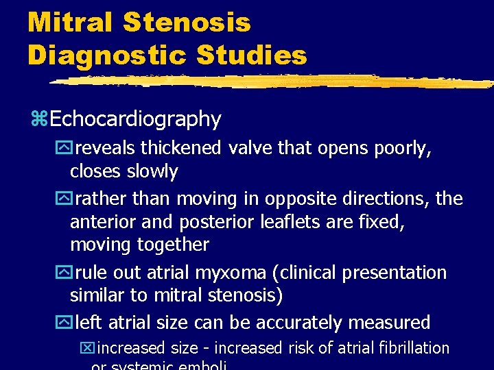 Mitral Stenosis Diagnostic Studies z. Echocardiography yreveals thickened valve that opens poorly, closes slowly