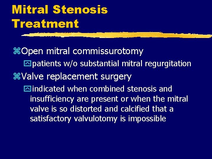 Mitral Stenosis Treatment z. Open mitral commissurotomy ypatients w/o substantial mitral regurgitation z. Valve