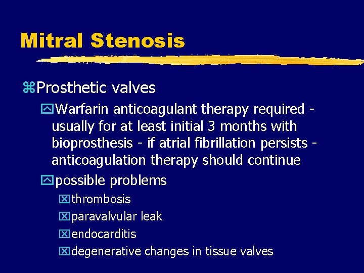 Mitral Stenosis z. Prosthetic valves y. Warfarin anticoagulant therapy required - usually for at