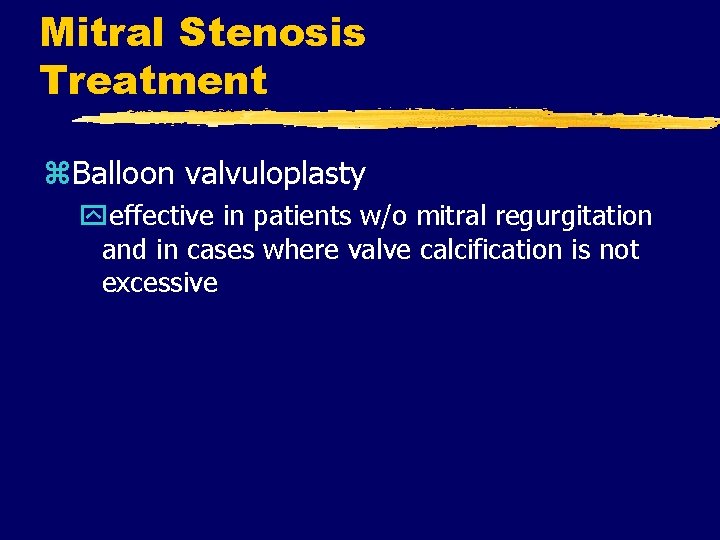 Mitral Stenosis Treatment z. Balloon valvuloplasty yeffective in patients w/o mitral regurgitation and in