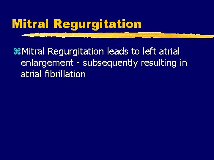 Mitral Regurgitation z. Mitral Regurgitation leads to left atrial enlargement - subsequently resulting in