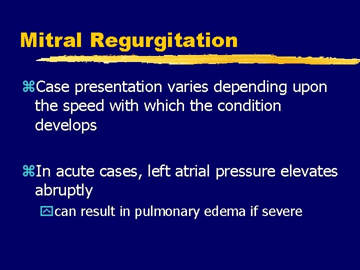 Mitral Regurgitation z. Case presentation varies depending upon the speed with which the condition