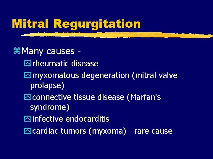 Mitral Regurgitation z. Many causes yrheumatic disease ymyxomatous degeneration (mitral valve prolapse) yconnective tissue