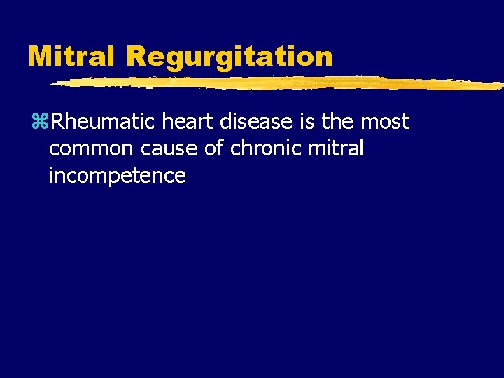 Mitral Regurgitation z. Rheumatic heart disease is the most common cause of chronic mitral