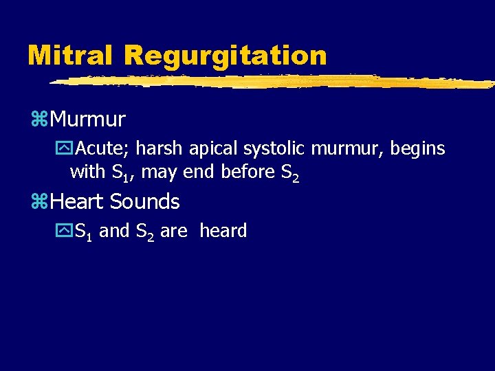 Mitral Regurgitation z. Murmur y. Acute; harsh apical systolic murmur, begins with S 1,