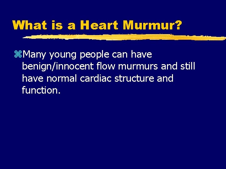 What is a Heart Murmur? z. Many young people can have benign/innocent flow murmurs