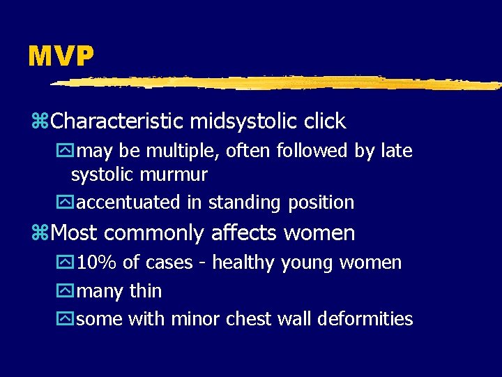 MVP z. Characteristic midsystolic click ymay be multiple, often followed by late systolic murmur