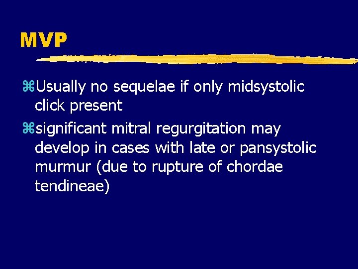 MVP z. Usually no sequelae if only midsystolic click present zsignificant mitral regurgitation may