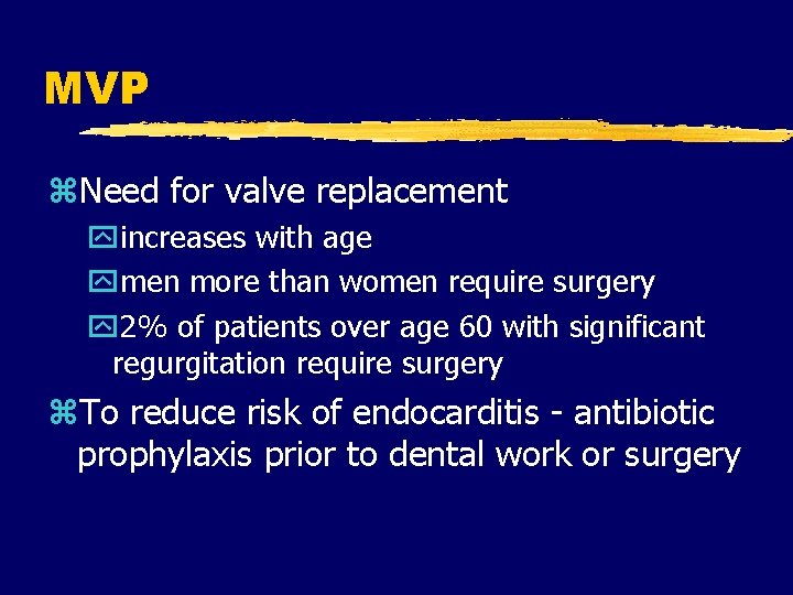 MVP z. Need for valve replacement yincreases with age ymen more than women require