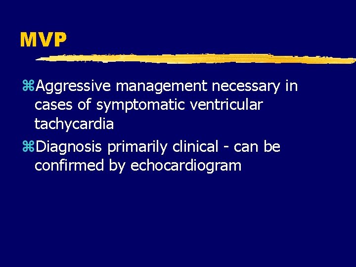 MVP z. Aggressive management necessary in cases of symptomatic ventricular tachycardia z. Diagnosis primarily