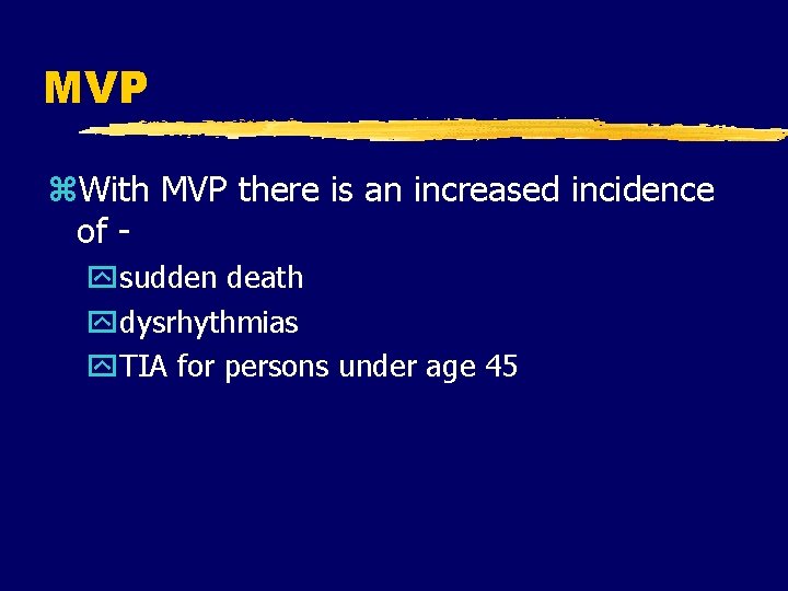 MVP z. With MVP there is an increased incidence of - ysudden death ydysrhythmias