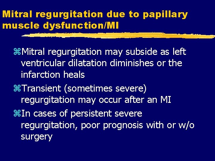 Mitral regurgitation due to papillary muscle dysfunction/MI z. Mitral regurgitation may subside as left