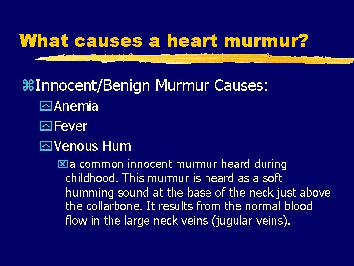 What causes a heart murmur? z. Innocent/Benign Murmur Causes: y. Anemia y. Fever y.