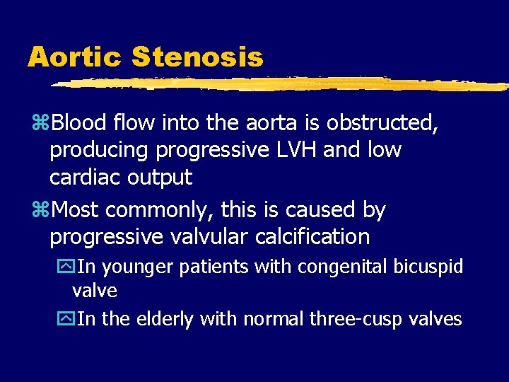 Aortic Stenosis z. Blood flow into the aorta is obstructed, producing progressive LVH and