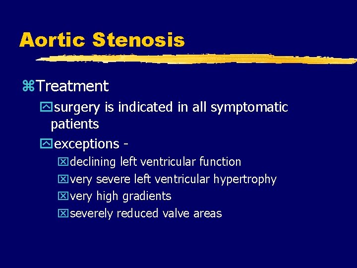 Aortic Stenosis z. Treatment ysurgery is indicated in all symptomatic patients yexceptions xdeclining left