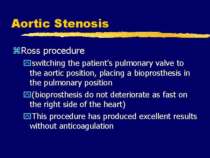 Aortic Stenosis z. Ross procedure yswitching the patient’s pulmonary valve to the aortic position,