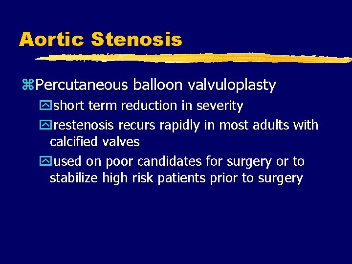 Aortic Stenosis z. Percutaneous balloon valvuloplasty yshort term reduction in severity yrestenosis recurs rapidly