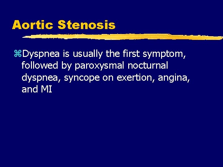 Aortic Stenosis z. Dyspnea is usually the first symptom, followed by paroxysmal nocturnal dyspnea,