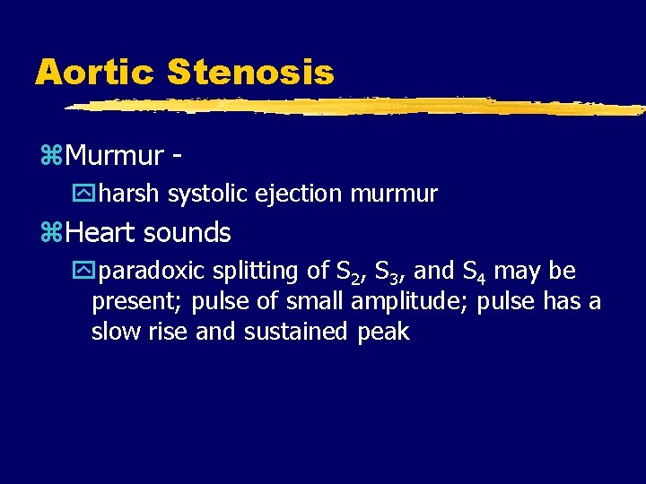 Aortic Stenosis z. Murmur - yharsh systolic ejection murmur z. Heart sounds yparadoxic splitting