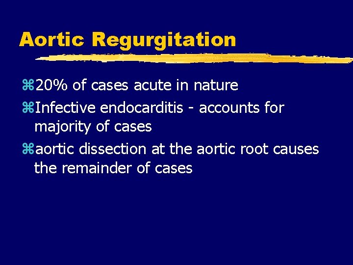 Aortic Regurgitation z 20% of cases acute in nature z. Infective endocarditis - accounts