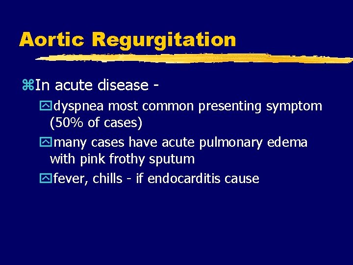 Aortic Regurgitation z. In acute disease ydyspnea most common presenting symptom (50% of cases)