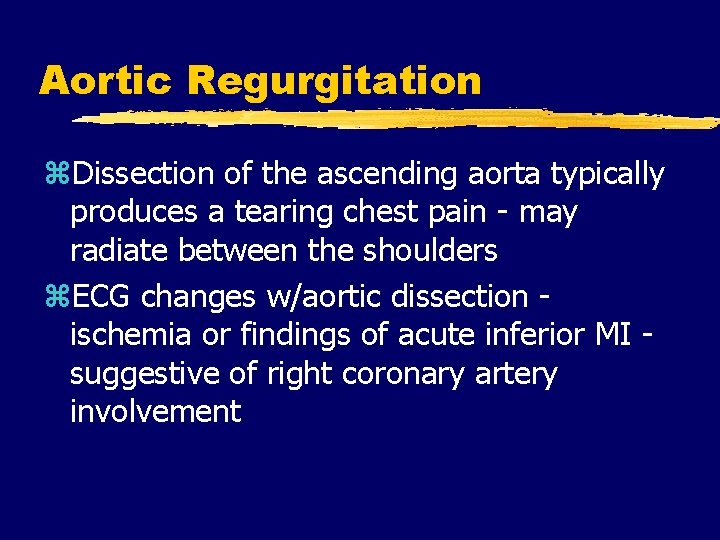 Aortic Regurgitation z. Dissection of the ascending aorta typically produces a tearing chest pain