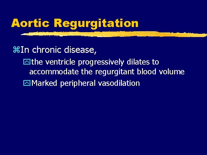 Aortic Regurgitation z. In chronic disease, ythe ventricle progressively dilates to accommodate the regurgitant