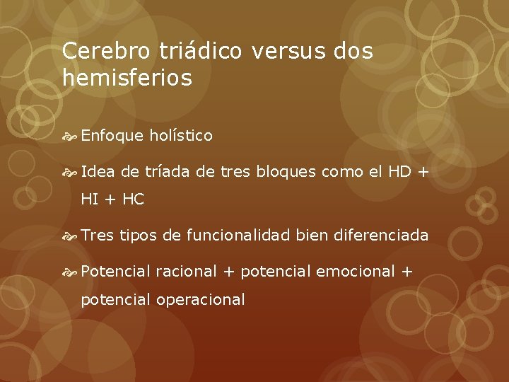 Cerebro triádico versus dos hemisferios Enfoque holístico Idea de tríada de tres bloques como