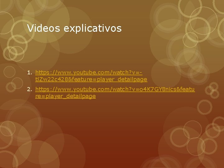 Videos explicativos 1. https: //www. youtube. com/watch? v=tl. Zw 22 c 428&feature=player_detailpage 2. https: