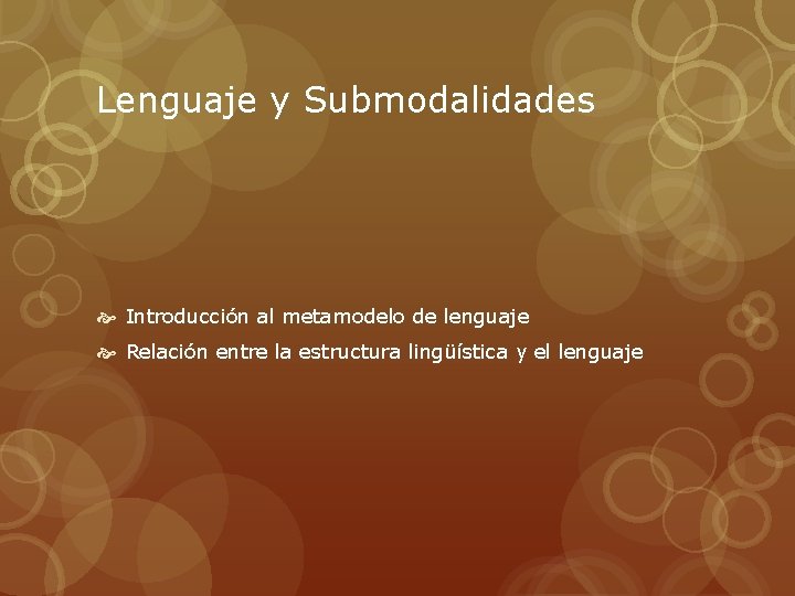 Lenguaje y Submodalidades Introducción al metamodelo de lenguaje Relación entre la estructura lingüística y