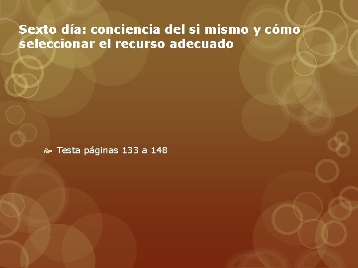 Sexto día: conciencia del si mismo y cómo seleccionar el recurso adecuado Testa páginas