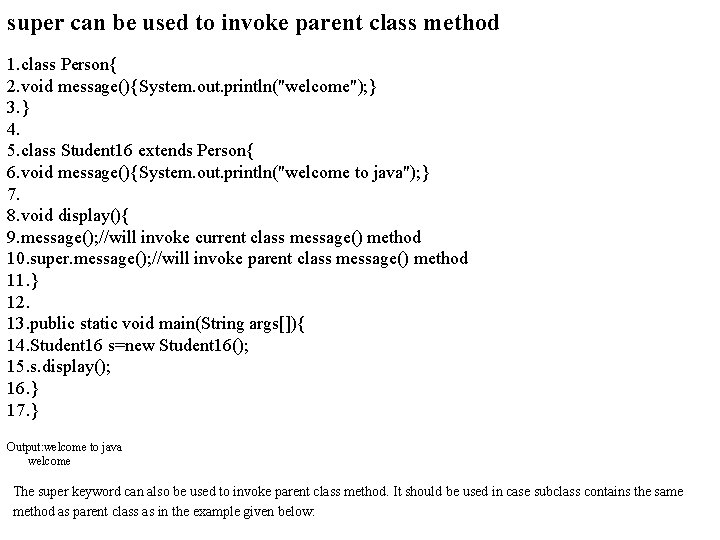 super can be used to invoke parent class method 1. class Person{ 2. void