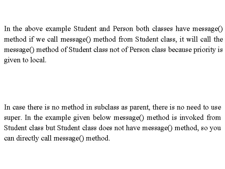 In the above example Student and Person both classes have message() method if we
