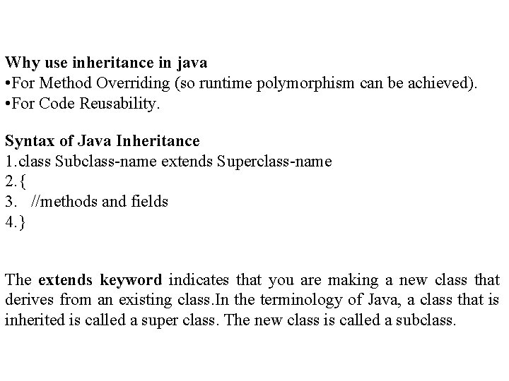 Why use inheritance in java • For Method Overriding (so runtime polymorphism can be