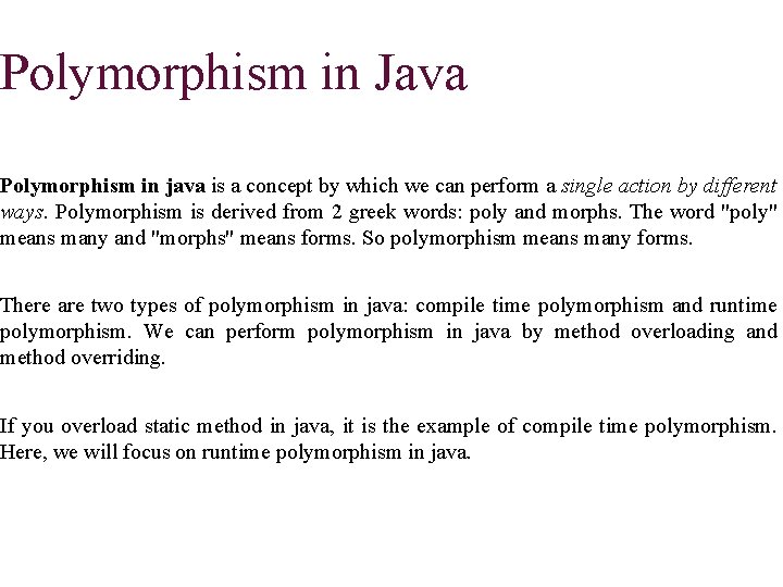 Polymorphism in Java Polymorphism in java is a concept by which we can perform