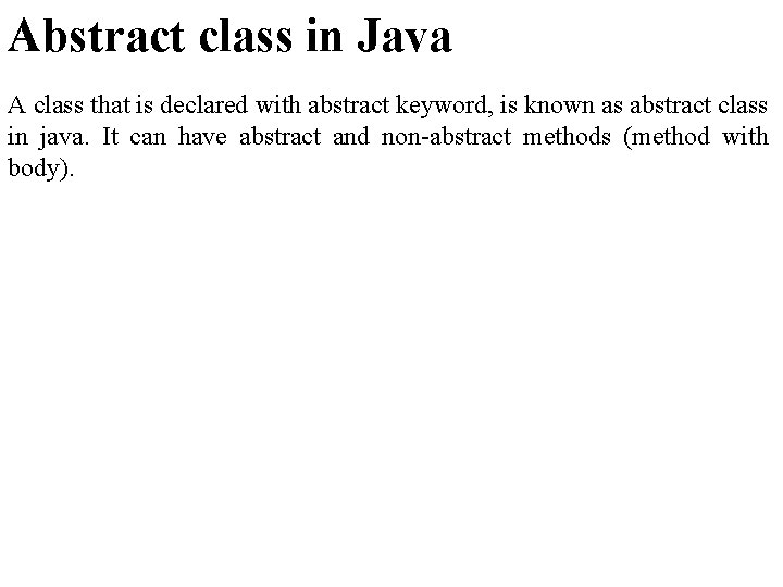 Abstract class in Java A class that is declared with abstract keyword, is known