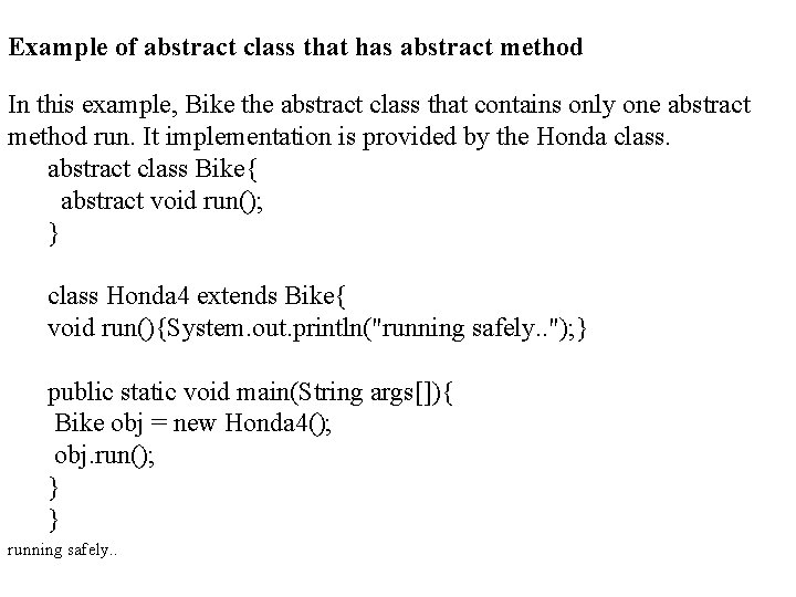 Example of abstract class that has abstract method In this example, Bike the abstract