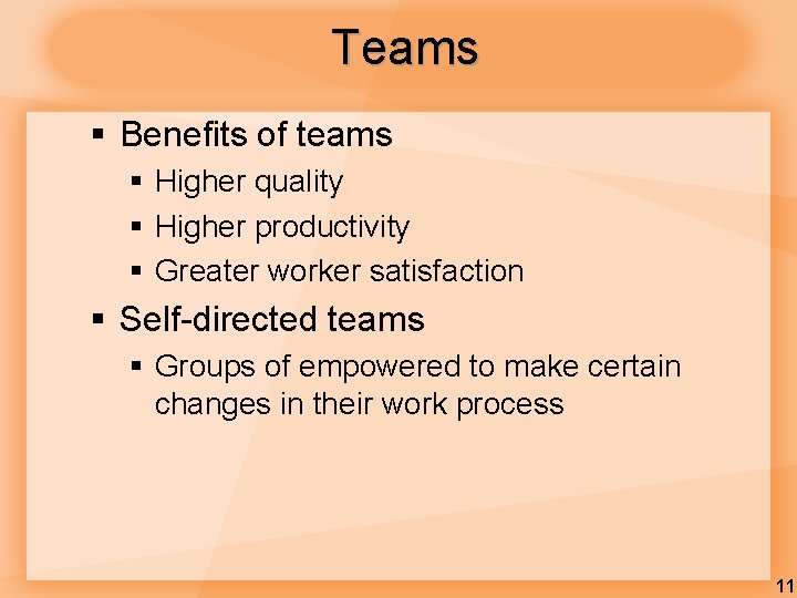 Teams § Benefits of teams § Higher quality § Higher productivity § Greater worker