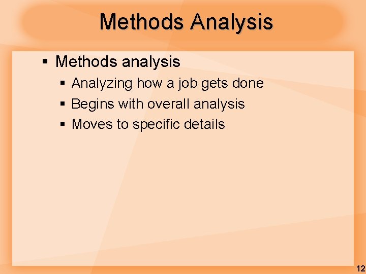 Methods Analysis § Methods analysis § Analyzing how a job gets done § Begins