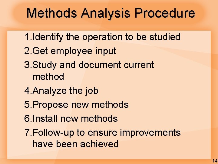 Methods Analysis Procedure 1. Identify the operation to be studied 2. Get employee input