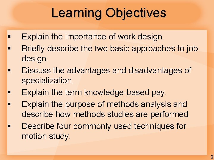 Learning Objectives § § § Explain the importance of work design. Briefly describe the