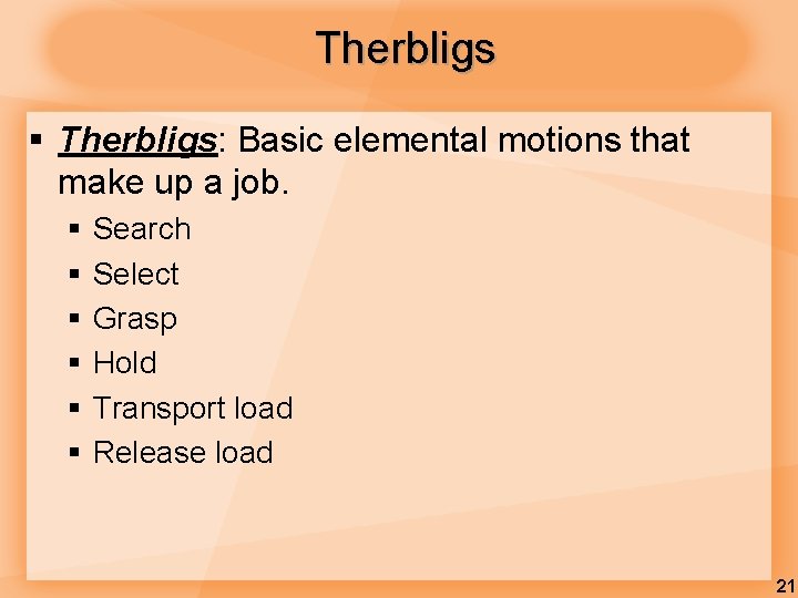 Therbligs § Therbligs: Basic elemental motions that make up a job. § § §
