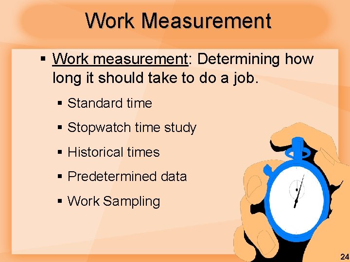 Work Measurement § Work measurement: Determining how long it should take to do a